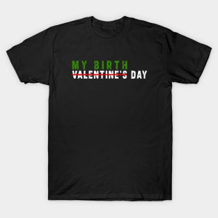 february 14 is my birthday not valentine day: Newest design for anyone born in february 14 T-Shirt